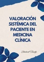 VALORACIÓN SISTÉMICA DEL PACIENTE EN MEDICINA CLÍNICA