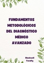 FUNDAMENTOS METODOLÓGICOS DEL DIAGNÓSTICO MÉDICO AVANZADO