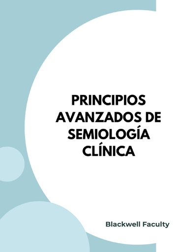 PRINCIPIOS AVANZADOS DE SEMIOLOGÍA CLÍNICA