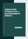 SEMIOLOGÍA INTEGRATIVA Y RAZONAMIENTO MÉDICO