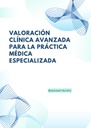 VALORACIÓN CLÍNICA AVANZADA PARA LA PRÁCTICA MÉDICA ESPECIALIZADA