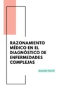 RAZONAMIENTO MÉDICO EN EL DIAGNÓSTICO DE ENFERMEDADES COMPLEJAS
