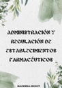 ADMINISTRACIÓN Y REGULACIÓN DE ESTABLECIMIENTOS FARMACÉUTICOS