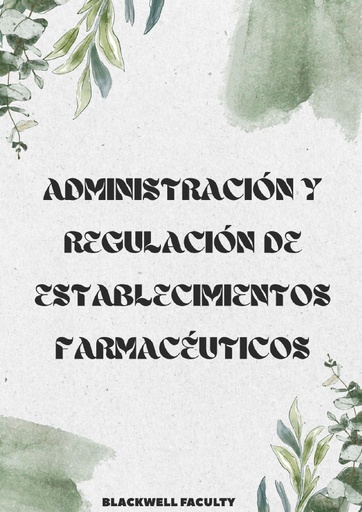 ADMINISTRACIÓN Y REGULACIÓN DE ESTABLECIMIENTOS FARMACÉUTICOS