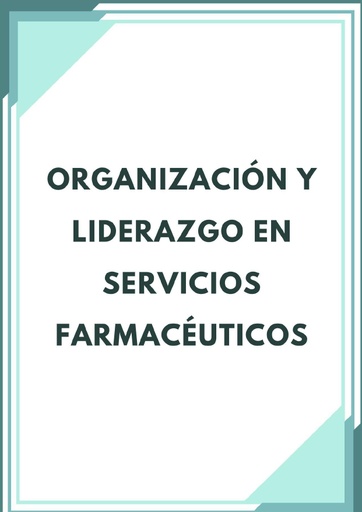 ORGANIZACIÓN Y LIDERAZGO EN SERVICIOS FARMACÉUTICOS