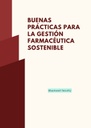 BUENAS PRÁCTICAS PARA LA GESTIÓN FARMACÉUTICA SOSTENIBLE