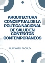ARQUITECTURA CONCEPTUAL DE LA POLÍTICA NACIONAL DE SALUD EN CONTEXTOS CONTEMPORÁNEOS