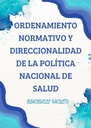 ORDENAMIENTO NORMATIVO Y DIRECCIONALIDAD DE LA POLÍTICA NACIONAL DE SALUD