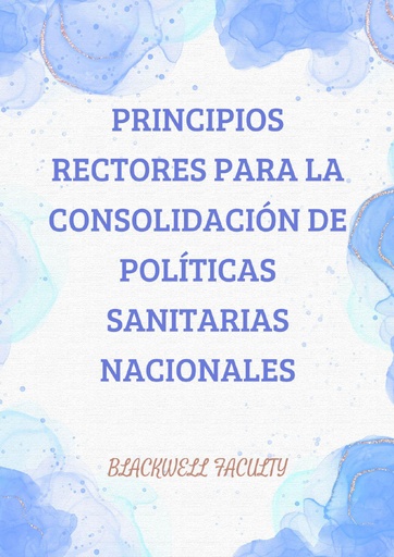 PRINCIPIOS RECTORES PARA LA CONSOLIDACIÓN DE POLÍTICAS SANITARIAS NACIONALES