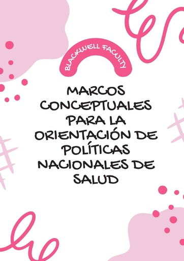 MARCOS CONCEPTUALES PARA LA ORIENTACIÓN DE POLÍTICAS NACIONALES DE SALUD