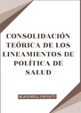 CONSOLIDACIÓN TEÓRICA DE LOS LINEAMIENTOS DE POLÍTICA DE SALUD