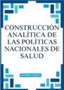 CONSTRUCCIÓN ANALÍTICA DE LAS POLÍTICAS NACIONALES DE SALUD
