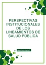 PERSPECTIVAS INSTITUCIONALES DE LOS LINEAMIENTOS DE SALUD PÚBLICA