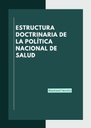 ESTRUCTURA DOCTRINARIA DE LA POLÍTICA NACIONAL DE SALUD