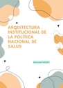 ARQUITECTURA INSTITUCIONAL DE LA POLÍTICA NACIONAL DE SALUD