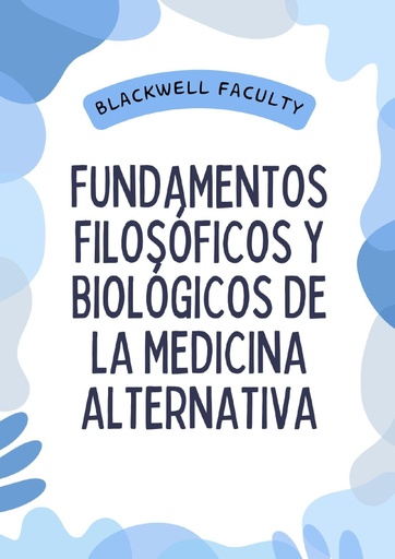 FUNDAMENTOS FILOSÓFICOS Y BIOLÓGICOS DE LA MEDICINA ALTERNATIVA