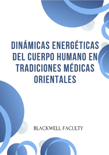 DINÁMICAS ENERGÉTICAS DEL CUERPO HUMANO EN TRADICIONES MÉDICAS ORIENTALES