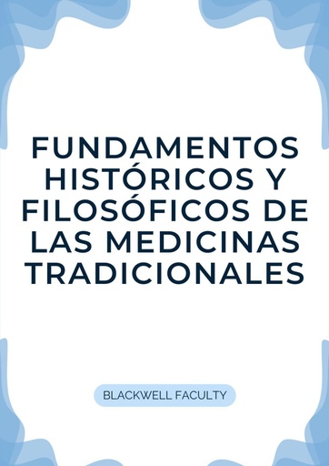 FUNDAMENTOS HISTÓRICOS Y FILOSÓFICOS DE LAS MEDICINAS TRADICIONALES