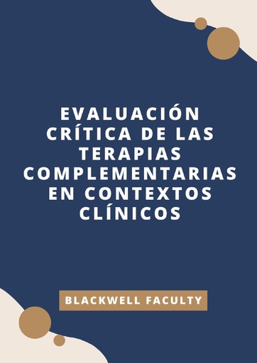 EVALUACIÓN CRÍTICA DE LAS TERAPIAS COMPLEMENTARIAS EN CONTEXTOS CLÍNICOS