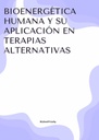 BIOENERGÉTICA HUMANA Y SU APLICACIÓN EN TERAPIAS ALTERNATIVAS