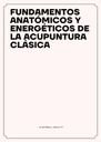 FUNDAMENTOS ANATÓMICOS Y ENERGÉTICOS DE LA ACUPUNTURA CLÁSICA