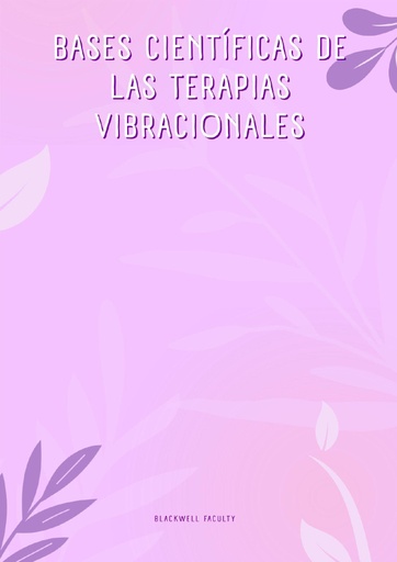 BASES CIENTÍFICAS DE LAS TERAPIAS VIBRACIONALES