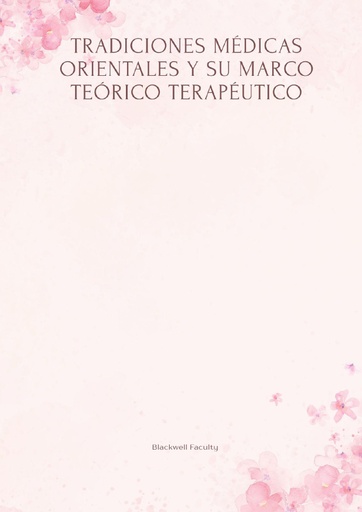 TRADICIONES MÉDICAS ORIENTALES Y SU MARCO TEÓRICO TERAPÉUTICO