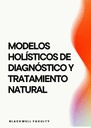 MODELOS HOLÍSTICOS DE DIAGNÓSTICO Y TRATAMIENTO NATURAL