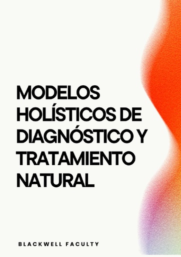 MODELOS HOLÍSTICOS DE DIAGNÓSTICO Y TRATAMIENTO NATURAL