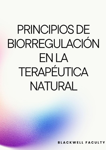PRINCIPIOS DE BIORREGULACIÓN EN LA TERAPÉUTICA NATURAL
