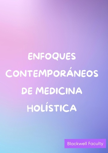 ENFOQUES CONTEMPORÁNEOS DE MEDICINA HOLÍSTICA