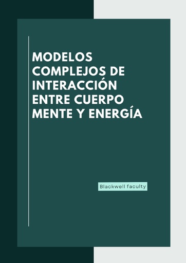 MODELOS COMPLEJOS DE INTERACCIÓN ENTRE CUERPO MENTE Y ENERGÍA