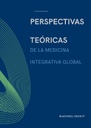 PERSPECTIVAS TEÓRICAS DE LA MEDICINA INTEGRATIVA GLOBAL