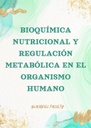 BIOQUÍMICA NUTRICIONAL Y REGULACIÓN METABÓLICA EN EL ORGANISMO HUMANO