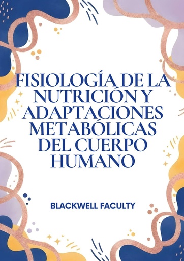 FISIOLOGÍA DE LA NUTRICIÓN Y ADAPTACIONES METABÓLICAS DEL CUERPO HUMANO