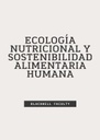 ECOLOGÍA NUTRICIONAL Y SOSTENIBILIDAD ALIMENTARIA HUMANA