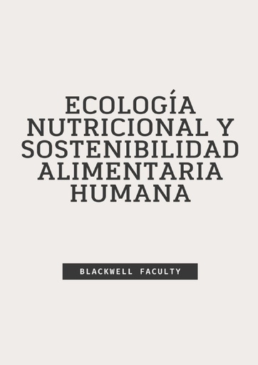 ECOLOGÍA NUTRICIONAL Y SOSTENIBILIDAD ALIMENTARIA HUMANA