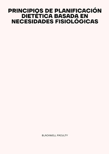 PRINCIPIOS DE PLANIFICACIÓN DIETÉTICA BASADA EN NECESIDADES FISIOLÓGICAS