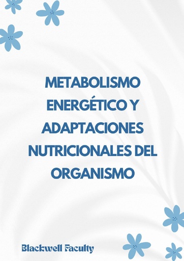 METABOLISMO ENERGÉTICO Y ADAPTACIONES NUTRICIONALES DEL ORGANISMO