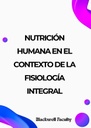 NUTRICIÓN HUMANA EN EL CONTEXTO DE LA FISIOLOGÍA INTEGRAL