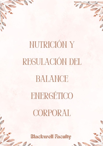 NUTRICIÓN Y REGULACIÓN DEL BALANCE ENERGÉTICO CORPORAL
