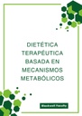 DIETÉTICA TERAPÉUTICA BASADA EN MECANISMOS METABÓLICOS
