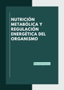 NUTRICIÓN METABÓLICA Y REGULACIÓN ENERGÉTICA DEL ORGANISMO