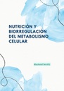 NUTRICIÓN Y BIORREGULACIÓN DEL METABOLISMO CELULAR