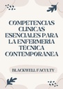 COMPETENCIAS CLÍNICAS ESENCIALES PARA LA ENFERMERÍA TÉCNICA CONTEMPORÁNEA