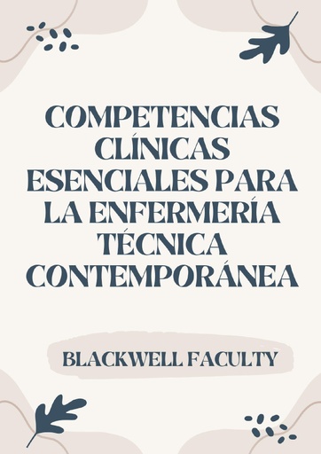 COMPETENCIAS CLÍNICAS ESENCIALES PARA LA ENFERMERÍA TÉCNICA CONTEMPORÁNEA