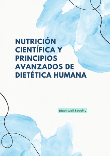 NUTRICIÓN CIENTÍFICA Y PRINCIPIOS AVANZADOS DE DIETÉTICA HUMANA