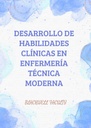 DESARROLLO DE HABILIDADES CLÍNICAS EN ENFERMERÍA TÉCNICA MODERNA