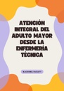 ATENCIÓN INTEGRAL DEL ADULTO MAYOR DESDE LA ENFERMERÍA TÉCNICA