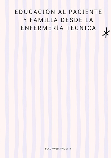 EDUCACIÓN AL PACIENTE Y FAMILIA DESDE LA ENFERMERÍA TÉCNICA